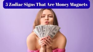 5 Zodiac Signs That Are Money Magnets