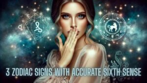 Top 3 Zodiac Signs With Accurate Sixth Sense