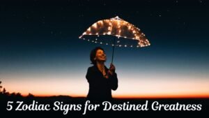 Top 5 Zodiac Signs for Destined Greatness