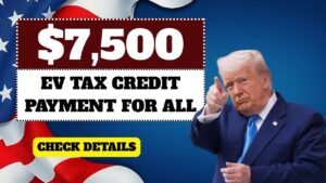$7,500 EV Tax Credit Payment for All – Full Payment Schedule Released 2025